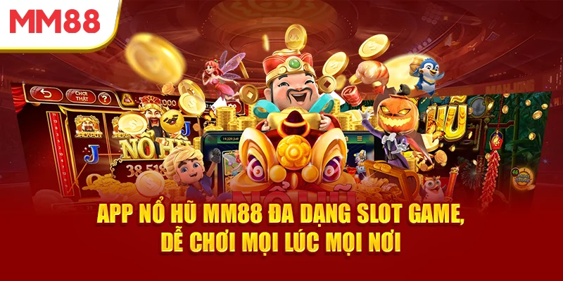 app-no-hu-mm88-da-dang-slot-game-de-choi-moi-luc-moi-noi