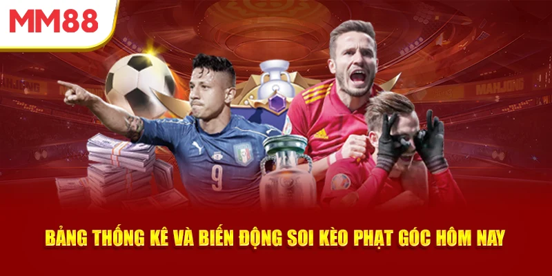 bang-thong-ke-va-bien-dong-soi-keo-phat-goc-hom-nay