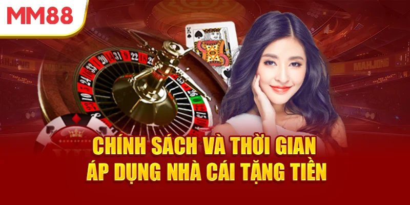 chinh-sach-va-thoi-gian-ap-dung-nha-cai-tang-tien
