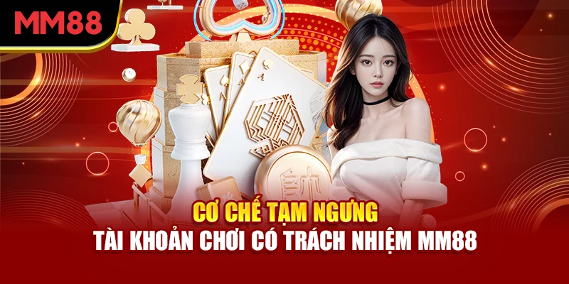 co-che-tam-ngung-tai-khoan-choi-co-trach-nhiem-mm88