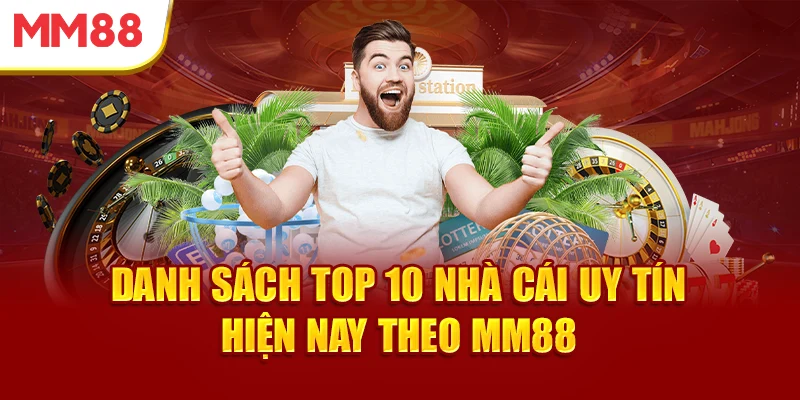 danh-sach-top-10-nha-cai-uy-tin-hien-nay-theo-mm88