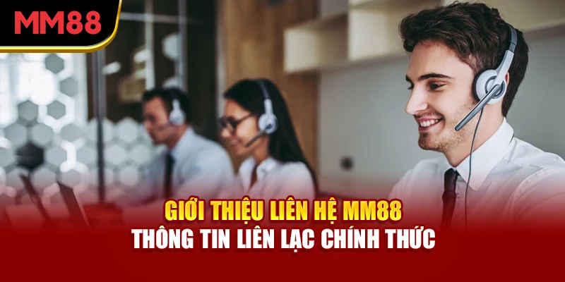 gioi-thieu-lien-he-mm88-thong-tin-lien-lac-chinh-thuc