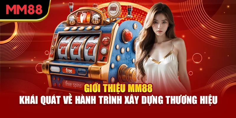 gioi-thieu-mm88-khai-quat-ve-hanh-trinh-xay-dung-thuong-hieu