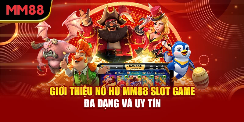 gioi-thieu-no-hu-mm88-slot-game-da-dang-va-uy-tin