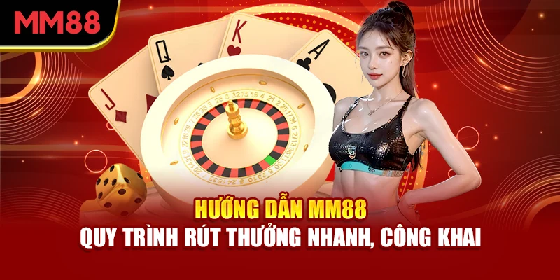 huong-dan-mm88-quy-trinh-rut-thuong-nhanh-cong-khai