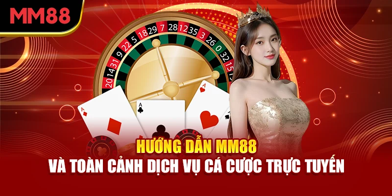 huong-dan-mm88-va-toan-canh-dich-vu-ca-cuoc-truc-tuyen