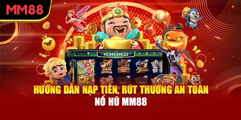 huong-dan-nap-tien-rut-thuong-an-toan-no-hu-mm88