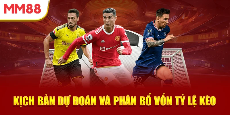 kich-ban-du-doan-va-phan-bo-von-ty-le-keo