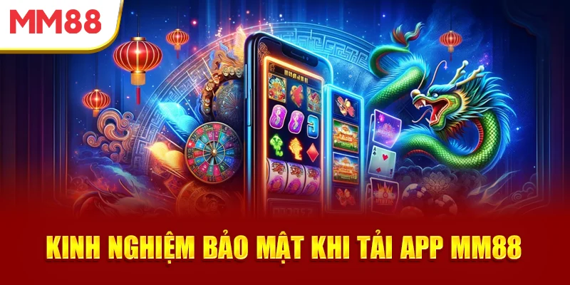 kinh-nghiem-bao-mat-khi-tai-app-mm88