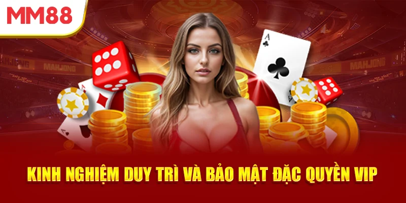 kinh-nghiem-duy-tri-va-bao-mat-dac-quyen-vip