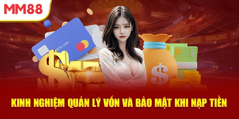 kinh-nghiem-quan-ly-von-va-bao-mat-khi-nap-tien