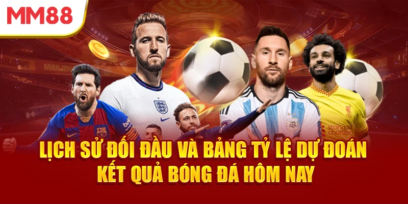 lich-su-doi-dau-va-bang-ty-le-du-doan-ket-qua-bong-da-hom-nay