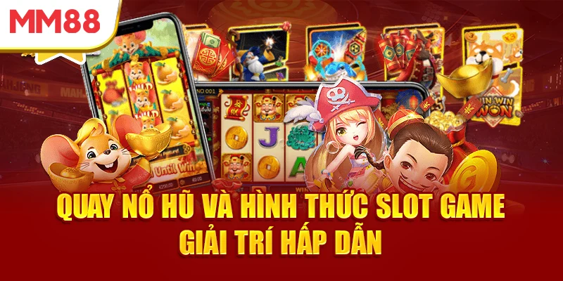 quay-no-hu-va-hinh-thuc-slot-game-giai-tri-hap-dan