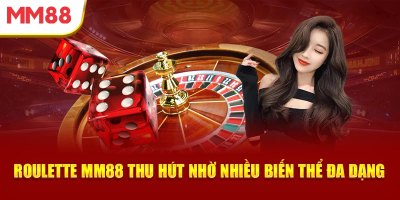 roulette-mm88-thu-hut-nho-nhieu-bien-the-da-dang