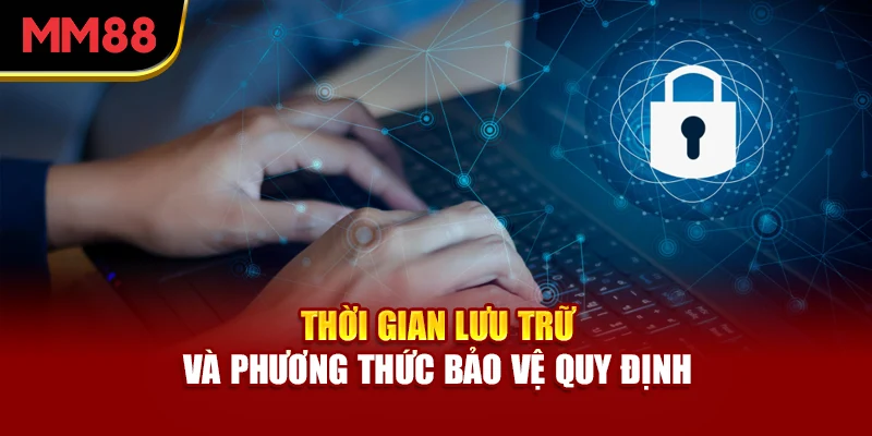 thoi-gian-luu-tru-va-phuong-thuc-bao-ve-quy-dinh