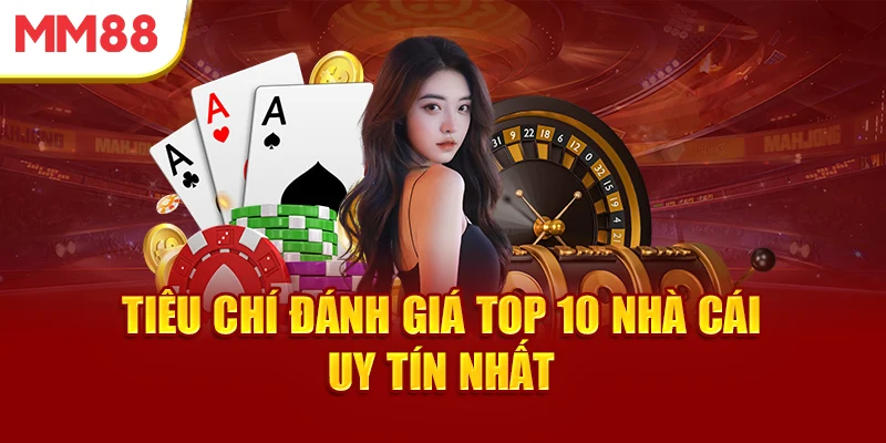 tieu-chi-danh-gia-top-10-nha-cai-uy-tin-nhat