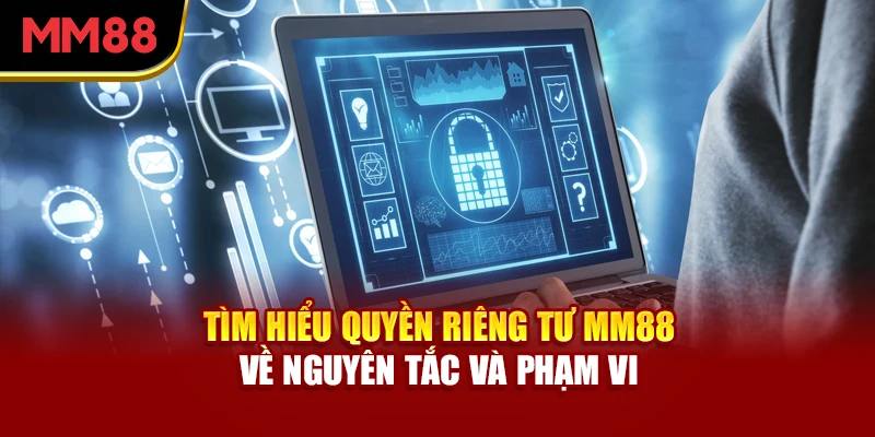 tim-hieu-quyen-rieng-tu-mm88-ve-nguyen-tac-va-pham-vi
