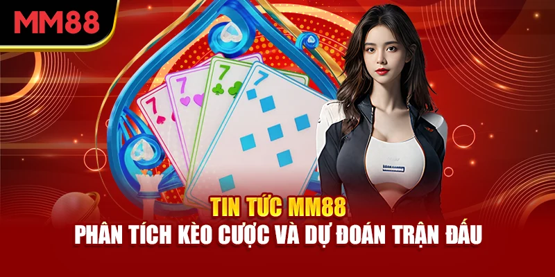 tin-tuc-mm88-phan-tich-keo-cuoc-va-du-doan-tran-dau