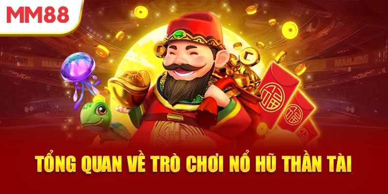 tong-quan-ve-tro-choi-no-hu-than-tai