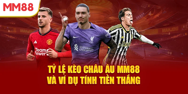 ty-le-keo-chau-au-mm88-va-vi-du-tinh-tien-thang