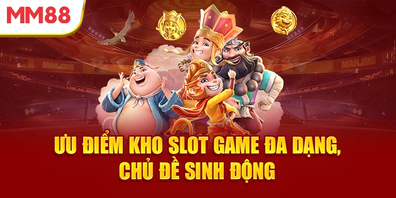 uu-diem-kho-slot-game-da-dang-chu-de-sinh-dong