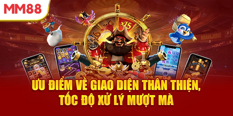 uu-diem-ve-giao-dien-than-thien-toc-do-xu-ly-muot-ma