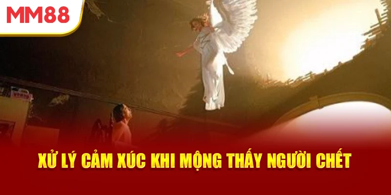 xu-ly-cam-xuc-khi-mong-thay-nguoi-chet